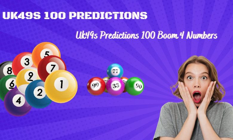 Uk49s Predictions 100 Boom 4 Numbers