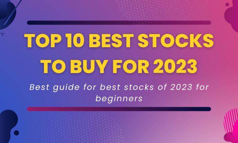 Top 10 Best Stocks to Buy for 2023